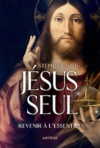 Jésus seul: revenir à l'essentiel