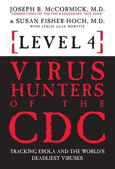 Level 4: Virus Hunters Of The Cdc: Tracking Ebola And The World's Deadliest Viruses