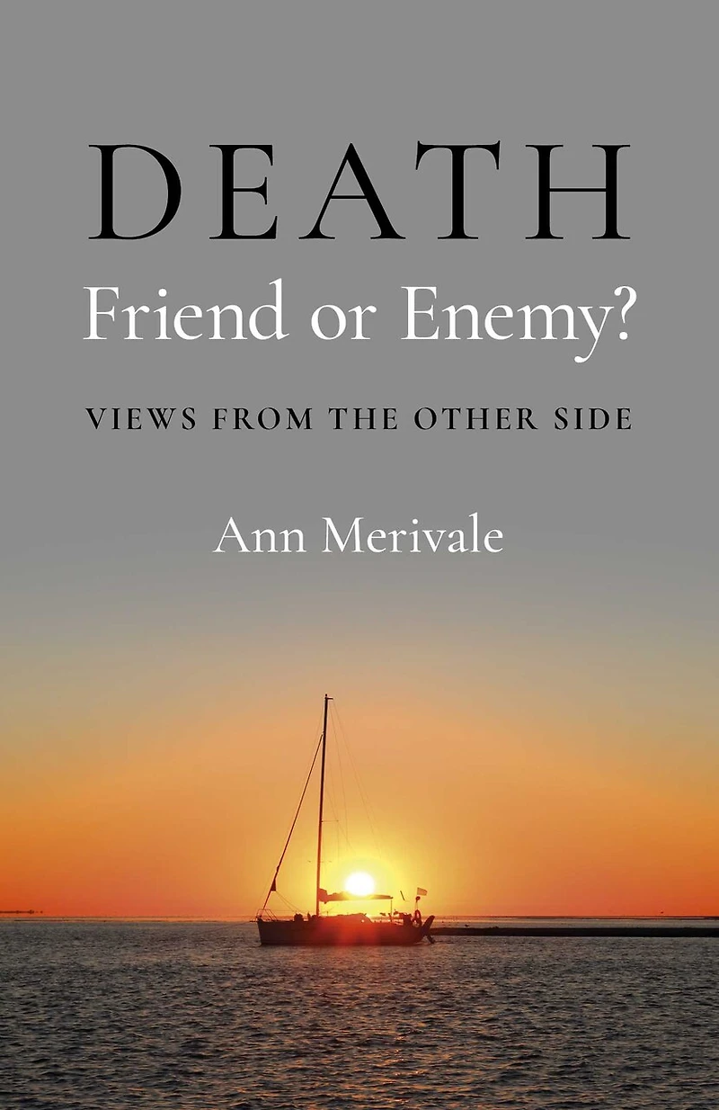 DEATH: Friend or Enemy?: Views from the Other Side