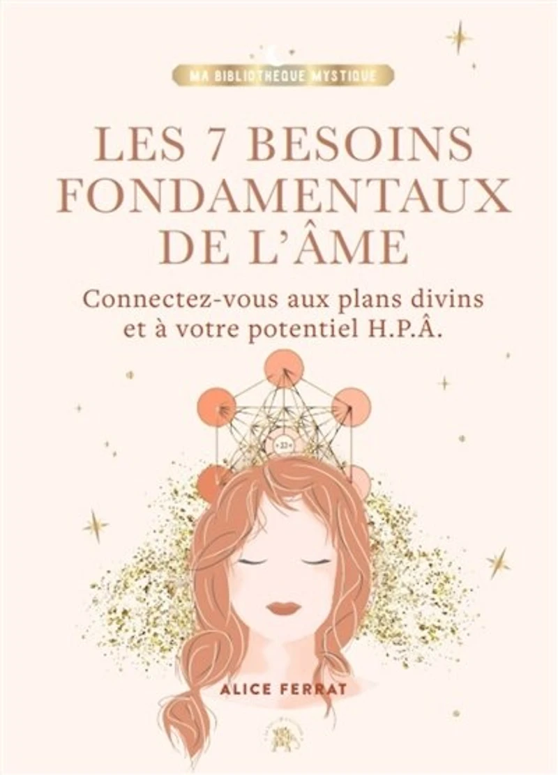 Les 7 besoins fondamentaux de l'âme: Connectez-vous aux plans divins et à votre potentiel H.P.Â.