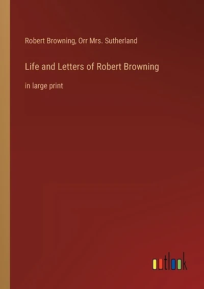 Life and Letters of Robert Browning: in large print
