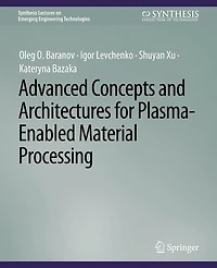 Advanced Concepts and Architectures for Plasma-Enabled Material Processing