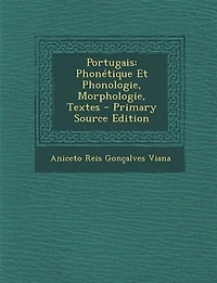 Portugais: Phonétique Et Phonologie, Morphologie, Textes...