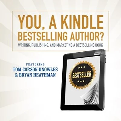 You, a Kindle Bestselling Author?: Writing, Publishing, and Marketing Book