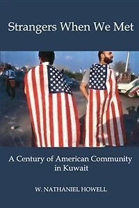 STRANGERS WHEN WE MET: A Century of American Community Kuwait