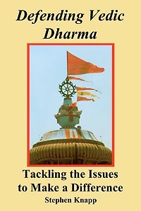 Defending Vedic Dharma: Tackling the Issues to Make a Difference