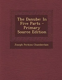 The Danube: Five Parts - Primary Source Edition