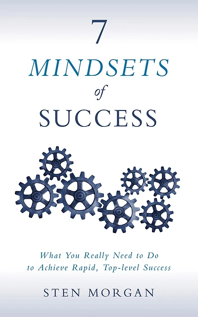 7 Mindsets Of Success: What You Really Need To Do Achieve Rapid, Top-level Success