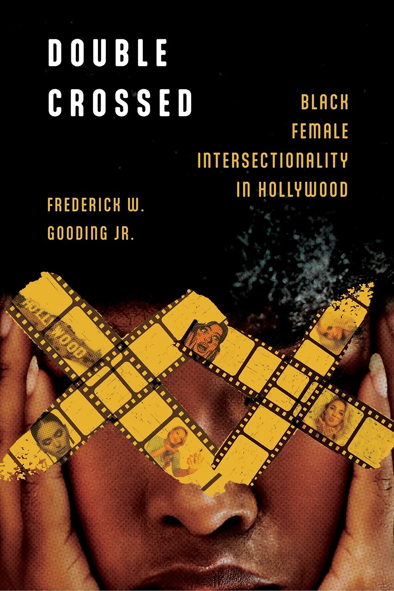 Double Crossed: Black Female Intersectionality Hollywood