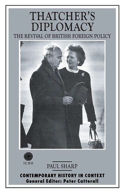 Thatcher's Diplomacy: The Revival Of British Foreign Policy