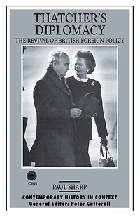 Thatcher's Diplomacy: The Revival Of British Foreign Policy