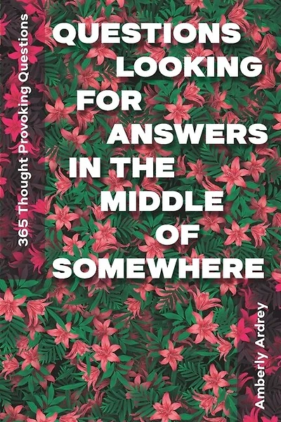 365 Thought Provoking Questions - Questions Looking For Answers In The Middle Of Somewhere: Icebreaker Relationship Couple Conversation Starter with Floral Abstract Image Art Illustration Print on Cover for Everyday Writing