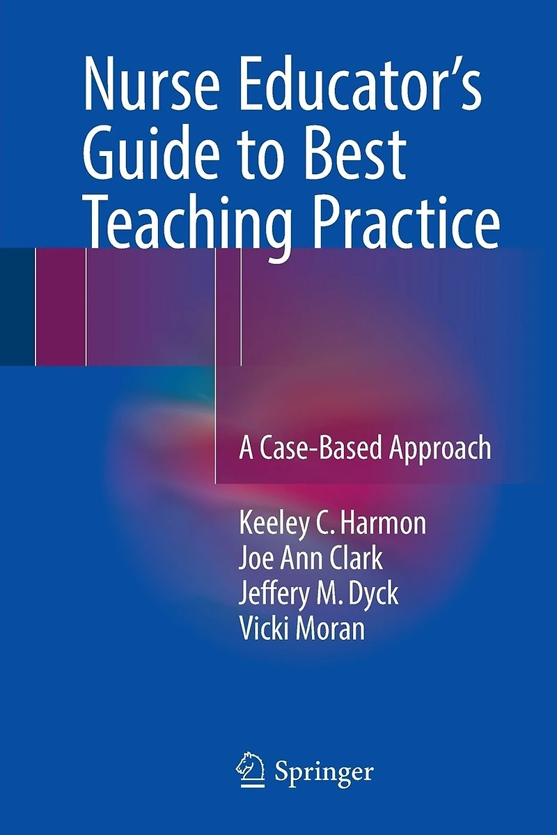Nurse Educator's Guide to Best Teaching Practice: A Case-Based Approach