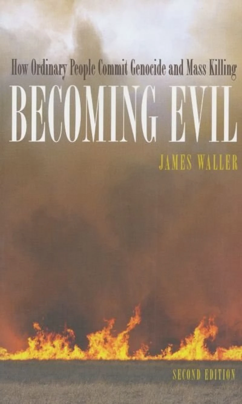 Becoming Evil: How Ordinary People Commit Genocide and Mass Killing