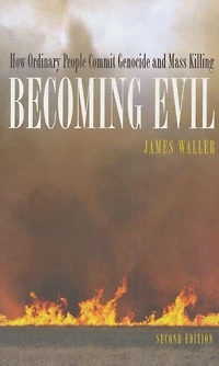 Becoming Evil: How Ordinary People Commit Genocide and Mass Killing