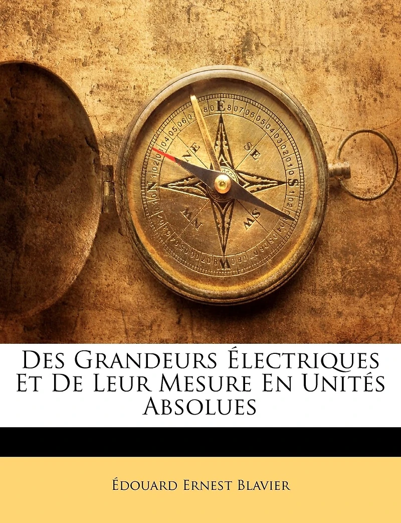 Des Grandeurs Electriques Et de Leur Mesure En Unites Absolues