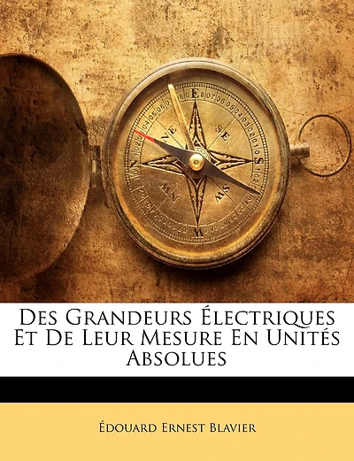 Des Grandeurs Electriques Et de Leur Mesure En Unites Absolues