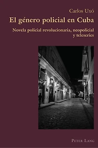 El género policial en Cuba: Novela revolucionaria, neopolicial y teleseries