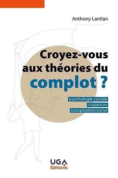 Croyez-vous aux théories du complot ?: psychologie sociale, croyances, conspirationnisme