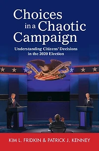 Choices a Chaotic Campaign: Understanding Citizens' Decisions the 2020 Election