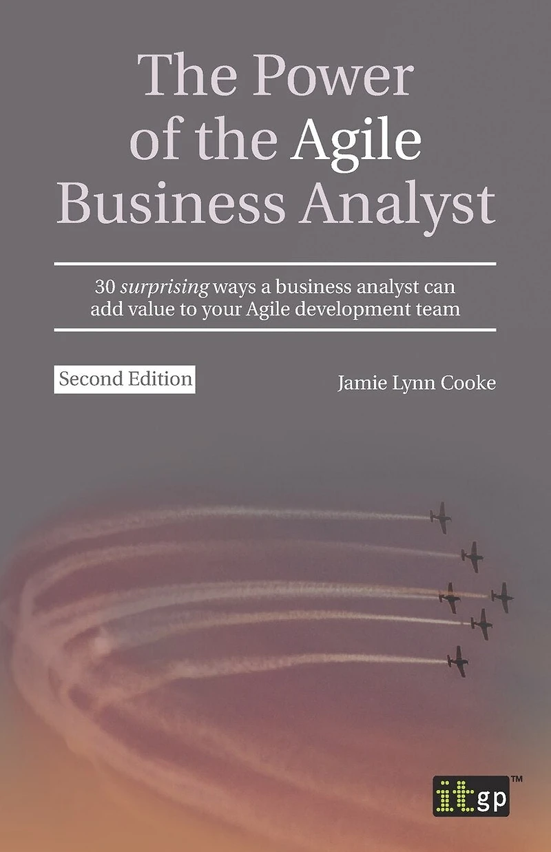 the Power of Agile business Analyst: 30 surprising ways a analyst can add value to your development team