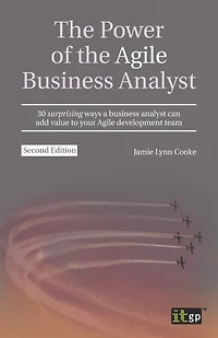the Power of Agile business Analyst: 30 surprising ways a analyst can add value to your development team