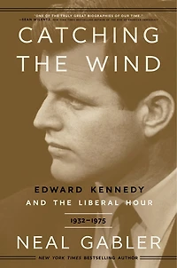 Catching the Wind: Edward Kennedy and Liberal Hour, 1932-1975