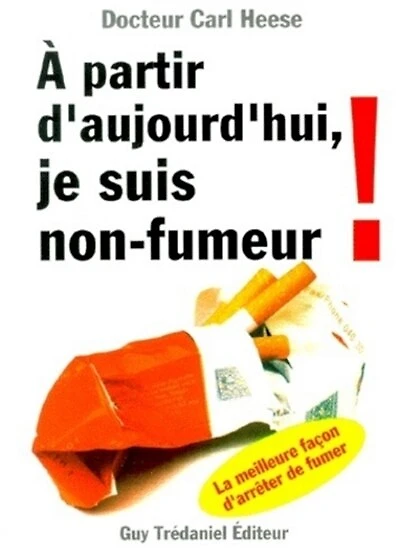 A partir d'aujourd'hui, je suis non-fumeur: la meilleure façon d'arrêter de fumer