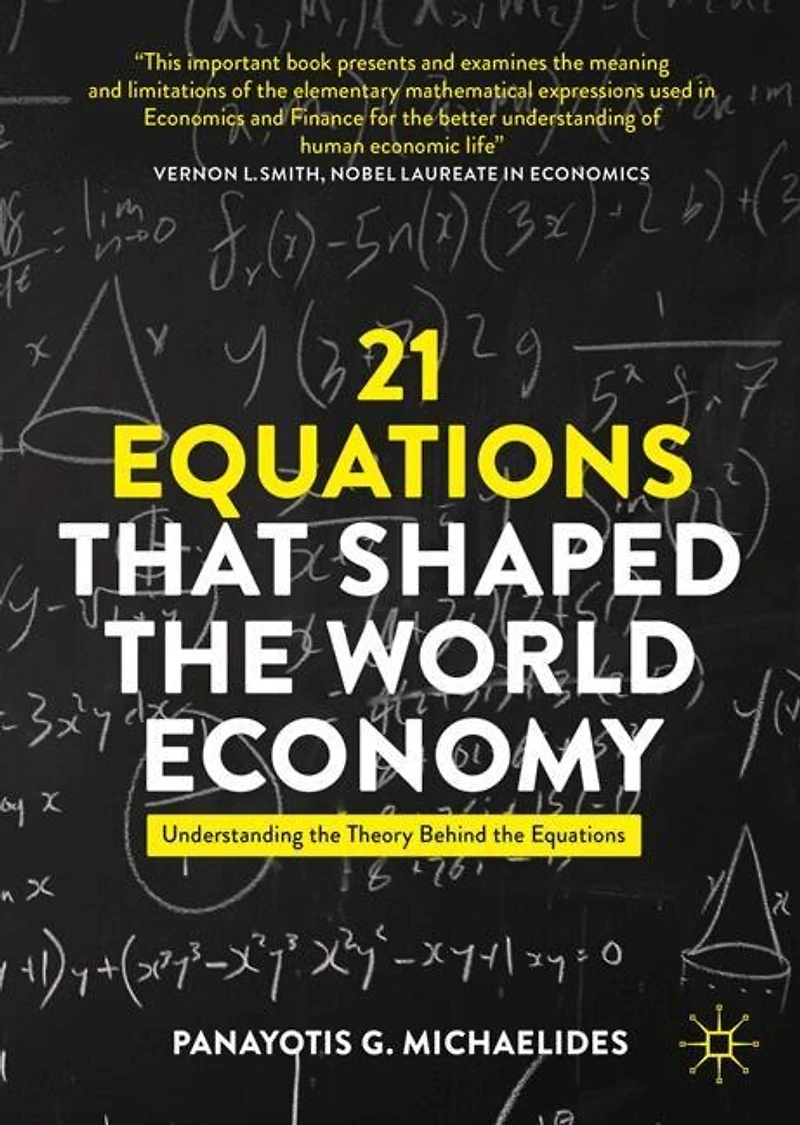 21 Equations that Shaped the World Economy: Understanding Theory Behind