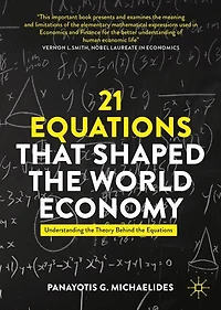 21 Equations that Shaped the World Economy: Understanding Theory Behind