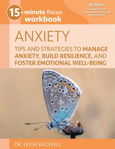 15-Minute Focus: Anxiety Workbook: Tips and Strategies to Manage Anxiety, Build Resilience, and Foster Emotional Well-Being