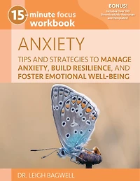15-Minute Focus: Anxiety Workbook: Tips and Strategies to Manage Anxiety, Build Resilience, and Foster Emotional Well-Being