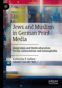 Jews and Muslims German Print Media: Integration Multiculturalism Versus Antisemitism Islamophobia