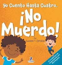 Yo Cuento Hasta Cuatro. ¡No Muerdo!: Un Libro de Afirmaciones para Niños Pequeños Sobre No Morder (Edades 2-4)