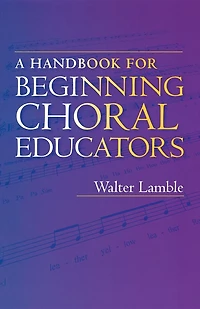 A Handbook for Beginning Choral Educators