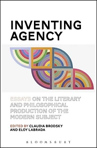 Inventing Agency: Essays on the Literary and Philosophical Production of Modern Subject