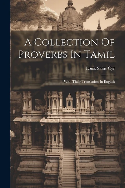 A Collection Of Proverbs In Tamil: With Their Translation In English
