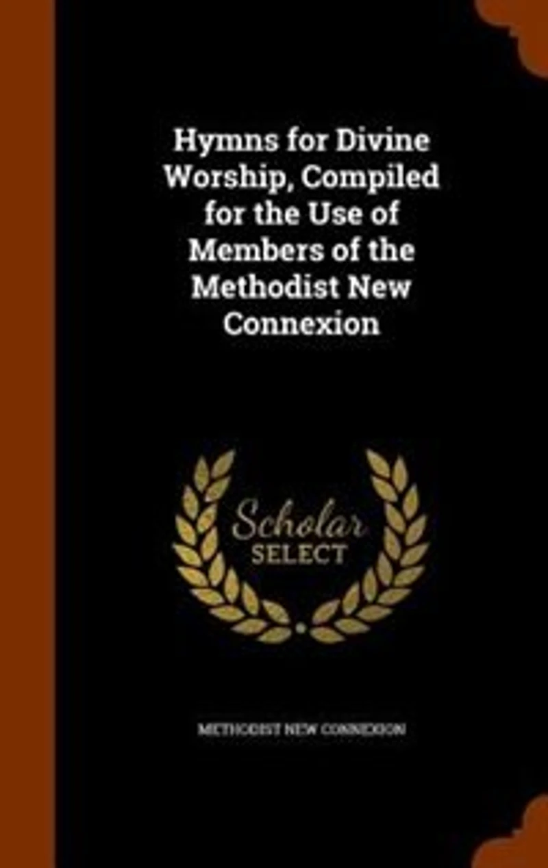 Hymns for Divine Worship, Compiled the Use of Members Methodist New Connexion