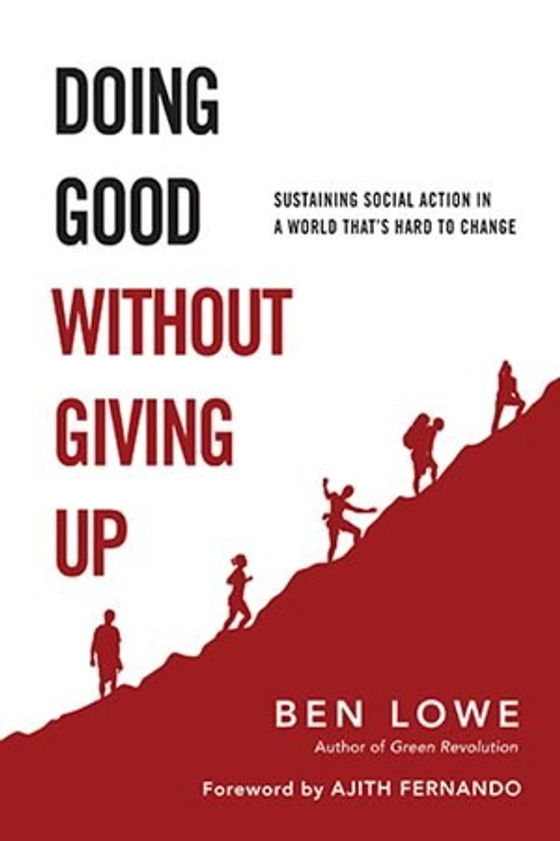 DOING GOOD WITHOUT GIVING UP: Sustaining Social Action a WorldThat's Hard to Change