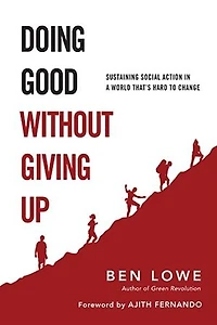 DOING GOOD WITHOUT GIVING UP: Sustaining Social Action a WorldThat's Hard to Change