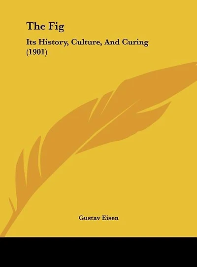 The Fig: Its History, Culture, And Curing (1901)