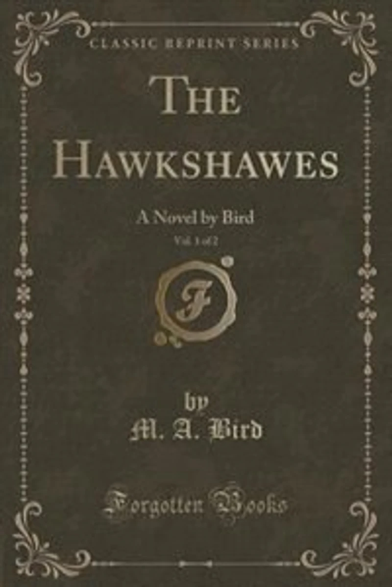 The Hawkshawes, Vol. 1 of 2: A Novel by Bird (Classic Reprint)