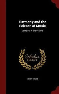 Harmony and the Science of Music: Complete one Volume