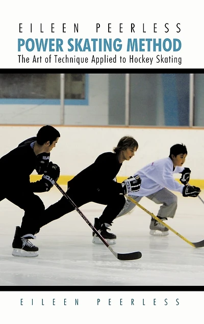Eileen Peerless Power Skating Method: The Art Of Technique Applied To Hockey