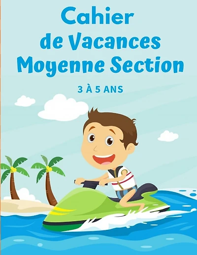 Cahier de Vacances Moyenne Section 3 à 5 ans: Maths, Français, Anglais, Mots Croisés, Labyrinthe, Énigmes, Formes et ... dessin et écriture - format A4 - 61 pages