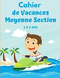 Cahier de Vacances Moyenne Section 3 à 5 ans: Maths, Français, Anglais, Mots Croisés, Labyrinthe, Énigmes, Formes et ... dessin et écriture - format A4 - 61 pages