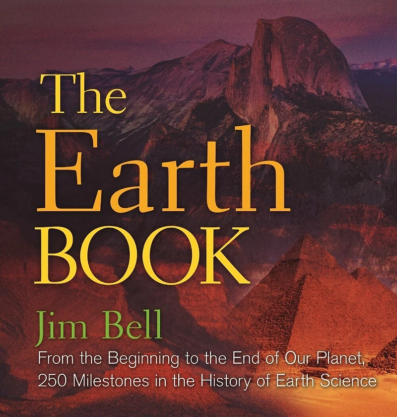 The Earth Book: From The Beginning To The End Of Our Planet, 250 Milestones In The History Of Earth Science