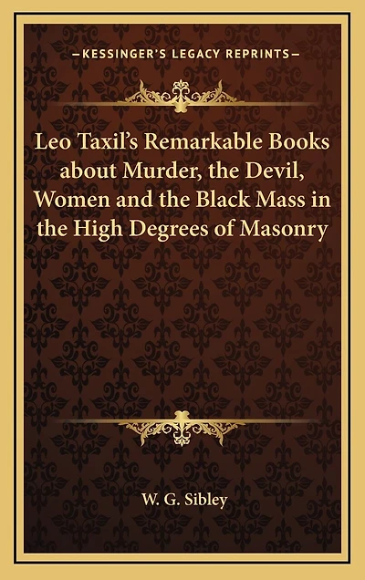 Leo Taxil's Remarkable Books about Murder, the Devil, Women and the Black Mass in the High Degrees of Masonry