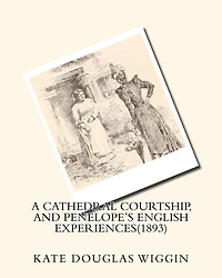 A cathedral courtship, and Penelope's English experiences(1893) BY Kate Douglas