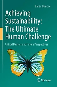 Achieving Sustainability: The Ultimate Human Challenge: Critical Barriers and Future Perspectives